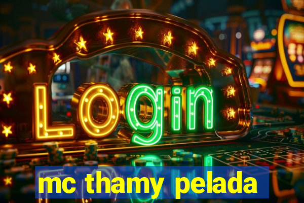 mc thamy pelada